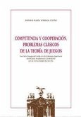 Competencia y cooperación : problemas clásicos de la teoría de juegos : lección inaugural leída en la solemne apertura del curso académico 2018-2019 en la Universidad de Sevilla