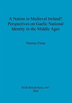 A Nation in Medieval Ireland? Perspectives on Gaelic National Identity in the Middle Ages - Finan, Thomas