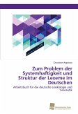 Zum Problem der Systemhaftigkeit und Struktur der Lexeme im Deutschen Zum Problem der Systemhaftigkeit und Struktur der Lexeme im Deutschen