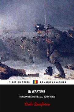 In Wartime (The Comaneshteni Saga, #3) (eBook, ePUB) - Zamfirescu, Duiliu In Wartime (The Comaneshteni Saga, #3) (eBook, ePUB) - Zamfirescu, Duiliu