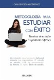 Metodología para estudiar con éxito : técnicas de estudio y asignaturas difíciles