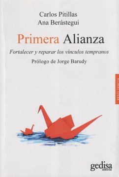 Primera alianza : fortalecer y reparar los vínculos tempranos - Barudy Labrín, Jorge; Berástegui Pedro-Viejo, Ana; Pitillas Salvá, Carlos