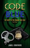 Code Blue: An Oath to the Badge and Gun 4 (eBook, ePUB) Code Blue: An Oath to the Badge and Gun 4 (eBook, ePUB)