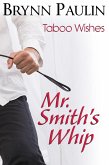 Mr. Smith's Whip (Taboo Wishes, #4) (eBook, ePUB) Mr. Smith's Whip (Taboo Wishes, #4) (eBook, ePUB)
