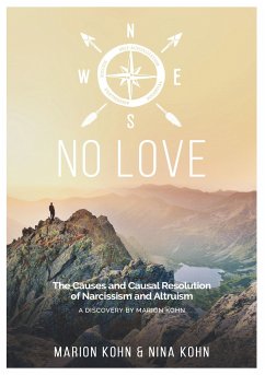 NO LOVE, The Causes and Causal Resolution of Narcissism and Altruism - Kohn, Nina;Kohn, Marion