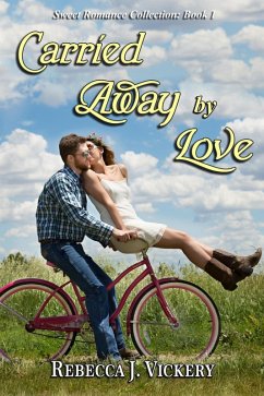 Carried Away by Love (Sweet Romance Collection, #1) (eBook, ePUB) - Vickery, Rebecca J.