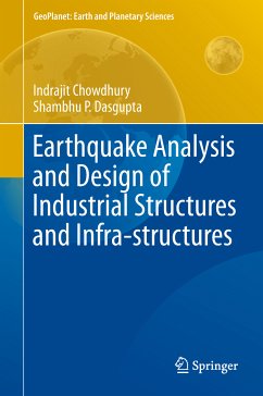 Earthquake Analysis and Design of Industrial Structures and Infra-structures (eBook, PDF) - Chowdhury, Indrajit; Dasgupta, Shambhu P.
