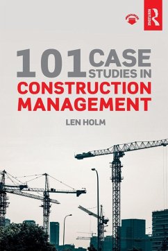 101 Case Studies in Construction Management - Holm, Len (University of Washington, USA)