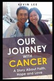Our Journey With Cancer: A Story About Faith, Hope & Love