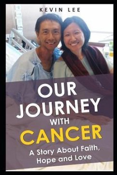 Our Journey With Cancer: A Story About Faith, Hope & Love - Lee, Kevin