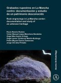 Grabados rupestres en La Mancha centro: documentacion y estudio de un patrimonio desconocido Grabados rupestres en La Mancha centro: documentacion y estudio de un patrimonio desconocido