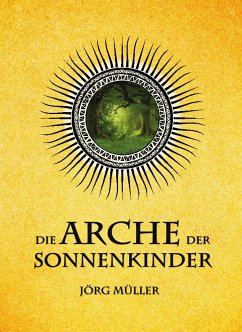 Die Arche der Sonnenkinder (eBook, ePUB) - Müller, Jörg