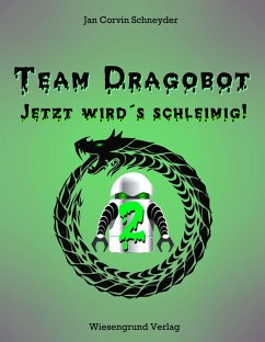 Team Dragobot - Jetzt wird's schleimig! (eBook, ePUB) - Schneyder, Jan Corvin