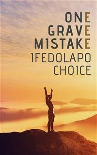 One Grave Mistake (eBook, ePUB) - Choice, Ifedolapo