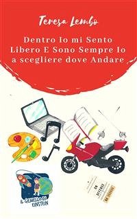 Dentro Io mi Sento Libero E Sono Sempre Io a scegliere dove Andare (eBook, ePUB) - Lembo, Teresa