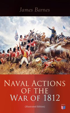 Naval Actions of the War of 1812 (Illustrated Edition) (eBook, ePUB) - Barnes, James