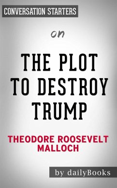 The Plot to Destroy Trump: How the Deep State Fabricated the Russian Dossier to Subvert the President​​​​​​​ by Theodore Roosevelt Malloch​​​​​​​   Conversation Starters (eBook, ePUB) - dailyBooks