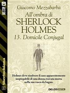 All'ombra di Sherlock Holmes - 13. Domicile Conjugal (eBook, ePUB) - Mezzabarba, Giacomo