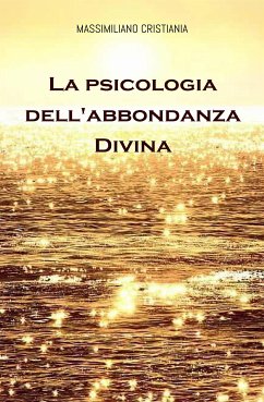 La Psicologia dell'Abbondanza Divina (fixed-layout eBook, ePUB) - Cristiania, Massimiliano