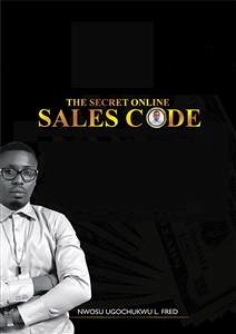 The Secret Online Sales Code (eBook, ePUB) - Ugochukwu L. Fred, Nwosu