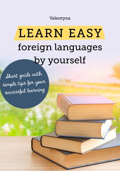 Learn easy foreign languages by yourself. Short guide with simple tips for your successful learning (eBook, ePUB) - Valentyna