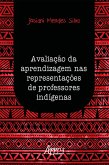 Avaliação da Aprendizagem nas Representações de Professores Indígenas (eBook, ePUB)
