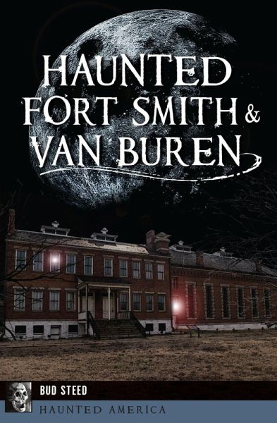 Haunted Fort Smith & Van Buren (eBook, ePUB) Haunted Fort Smith & Van Buren (eBook, ePUB)