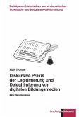 Diskursive Praxis der Legitimierung und Delegitimierung von digitalen Bildungsmedien (eBook, PDF) Diskursive Praxis der Legitimierung und Delegitimierung von digitalen Bildungsmedien (eBook, PDF)