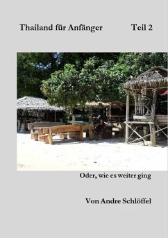 Thailand für Anfänger Teil 2 oder wie es weiter ging (eBook, PDF) - Schlöffel, Andre