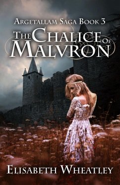 The Chalice of Malvron (Argetallam Saga, #3) (eBook, ePUB) - Wheatley, Elisabeth