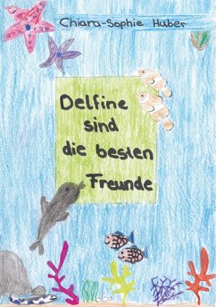 Delfine sind die besten Freunde - Huber , Chiara-Sophie