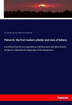 Petrarch, the first modern scholar and man of letters;