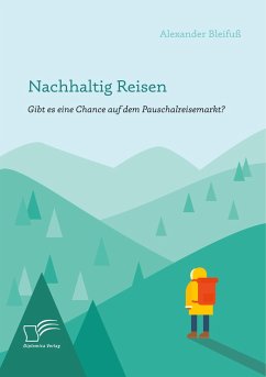 Nachhaltig Reisen: Gibt es eine Chance auf dem Pauschalreisemarkt? - Bleifuß, Alexander