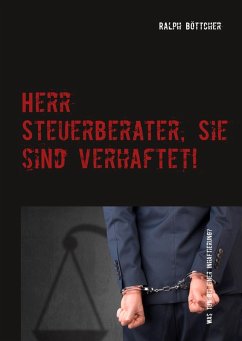 Herr Steuerberater, Sie sind verhaftet! (eBook, ePUB) - Böttcher, Ralph