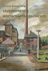 Leverkusener Wirtschaftsgeschichte - Soénius, Ulrich S.