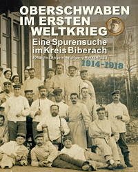 Oberschwaben im Ersten Weltkrieg - Eine Spurensuche im Kreis Biberach - Angele, Johannes (Herausgeber) und Wolfgang (Herausgeber) Merk