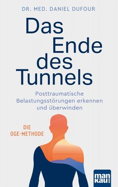 Das Ende des Tunnels. Posttraumatische Belastungsstörungen erkennen und überwinden - Dufour, Daniel