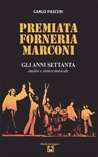 Premiata Forneria Marconi - Gli Anni Settanta (eBook, ePUB) - Pasceri, Carlo