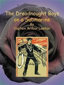 The Dreadnought Boys on a Submarine (eBook, ePUB) - Wilbur Lawton, Captain