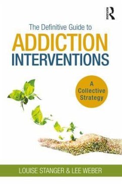 The Definitive Guide to Addiction Interventions - Stanger, Louise; Weber, Lee