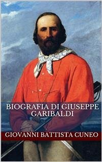 Biografia di Giuseppe Garibaldi (eBook, ePUB) - Battista Cuneo, Giovanni