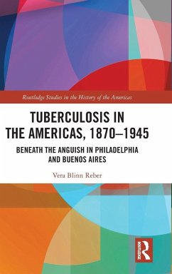 Tuberculosis in the Americas, 1870-1945 - Reber, Vera Blinn
