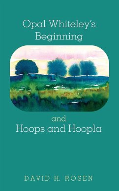 Opal Whiteley's Beginning and Hoops and Hoopla - Rosen, David H.