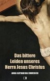 Das bittere Leiden unseres Herrn Jesus Christus (eBook, ePUB)
