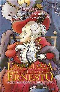 L'importanza di chiamarsi Ernesto (eBook, ePUB) - Debus, Luca; Wilde, Oscar