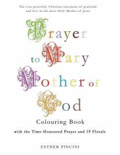 Prayer to Mary Mother of God Colouring Book with the Time-Honoured Prayer and 19 Florals - Pincini, Esther