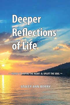 Deeper Reflections of Life: Words To Inspire The Heart and Uplift The Soul - Berry, Stacey Ann
