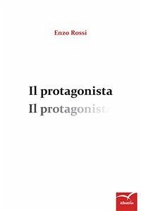 Il protagonista (eBook, ePUB) - Rossi, Enzo