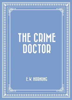 The Crime Doctor (eBook, ePUB) - Hornung, E.W.
