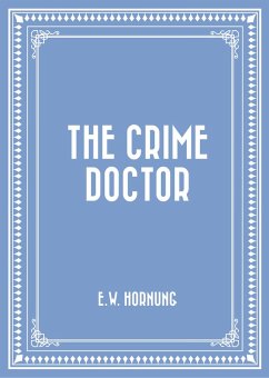 The Crime Doctor (eBook, ePUB) - Hornung, E. W.